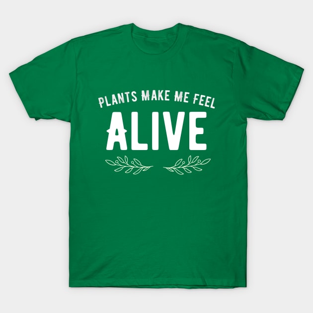 Plants Make Me Feel Alive T-Shirt by e s p y